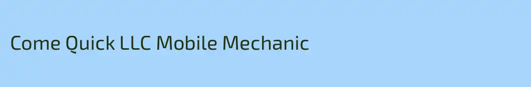 Come Quick LLC Mobile Mechanic